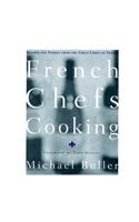 French Chefs Cooking: Recipes and Stories from the Great Chefs of France