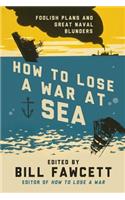 How to Lose a War at Sea