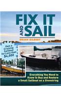 Fix It and Sail: Everything You Need to Know to Buy and Retore a Small Sailboat on a Shoestring