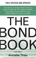 The Bond Book, Third Edition: Everything Investors Need to Know about Treasuries, Municipals, Gnmas, Corporates, Zeros, Bond Funds, Money Market Funds, and More