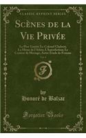 ScÃ¨nes de la Vie PrivÃ©e, Vol. 4: Le PÃ¨re Goriot; Le Colonel Chabert; La Messe de l'AthÃ©e; l'Interdiction; Le Contrat de Mariage; Autre Ã?tude de Femme (Classic Reprint): Le PÃ¨re Goriot; Le Colonel Chabert; La Messe de l'AthÃ©e; l'Interdiction; Le Contrat de Mariage; Autre Ã?tude de Femme (Classic Reprint)