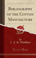 Bibliography of the Cotton Manufacture (Classic Reprint)