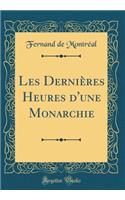 Les Derniï¿½res Heures d'Une Monarchie (Classic Reprint)