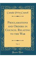 Proclamations and Orders in Council Relating to the War, Vol. 4 (Classic Reprint)