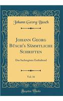 Johann Georg Büsch's Sämmtliche Schriften, Vol. 16: Das Sachregister Enthaltend (Classic Reprint)