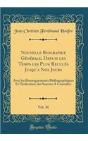Nouvelle Biographie Générale, Depuis les Temps les Plus Reculés Jusqu'a Nos Jours, Vol. 30: Avec les Renseignements Bibliographiques Et l'Indication des Sources A Consulter (Classic Reprint)
