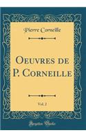 Oeuvres de P. Corneille, Vol. 2 (Classic Reprint)