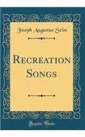 Recreation Songs (Classic Reprint)