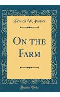 On the Farm (Classic Reprint)