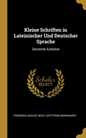 Kleine Schriften in Lateinischer Und Deutscher Sprache