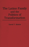 The Latino Family and the Politics of Transformation