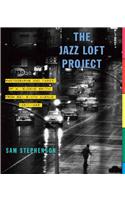 The Jazz Loft Project: Photographs and Tapes of W. Eugene Smith from 821 Sixth Avenue, 1957-1965