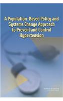 Population-Based Policy and Systems Change Approach to Prevent and Control Hypertension
