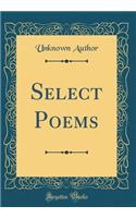 Select Poems (Classic Reprint)