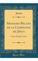 Missions Belges de la Compagnie de Jésus: Congo, Bengale, Ceylan (Classic Reprint)