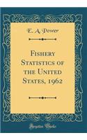 Fishery Statistics of the United States, 1962 (Classic Reprint)