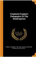 Friedrich Froebel's Pedagogics Of The Kindergarten