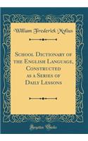 School Dictionary of the English Language, Constructed as a Series of Daily Lessons (Classic Reprint)