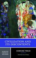 Civilization and Its Discontents - A Norton Critical Edition