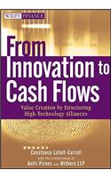 From Innovation to Cash Flows: Value Creation by Structuring High Technology Alliances