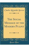 The Social Message of the Modern Pulpit (Classic Reprint)