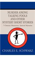 Murder Among Talking Fools And Other Mystery Short Stories: 7 Classical, Humorous, Satirical Mysteries(English)