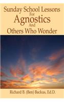 Sunday School Lessons for Agnostics and Others Who Wonder