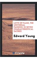 Love of Fame, the Universal Passion. in Seven Characteristical Satires: The ...: The ...