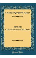 Spanish Conversation-Grammar (Classic Reprint)