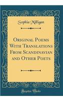 Original Poems with Translations from Scandinavian and Other Poets (Classic Reprint)