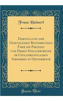 Darstellung Der Gesetzlichen Bestimmungen Uber Die Parteien Und Deren Stellvertreter Im Civilgerichtlichen Verfahren in Oesterreich (Classic Reprint)