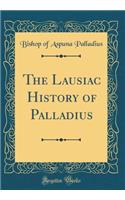 The Lausiac History of Palladius (Classic Reprint)