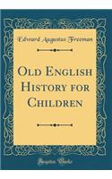 Old English History for Children (Classic Reprint)