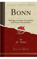Bonn: Beiträge Zu Seiner Geschichte Und Seinen Denkmälern (Classic Reprint)