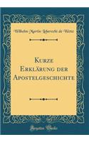 Kurze Erklï¿½rung Der Apostelgeschichte (Classic Reprint)