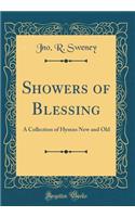 Showers of Blessing: A Collection of Hymns New and Old (Classic Reprint)