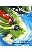 Turtle Who Likes To Eat Fish