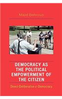 Democracy as the Political Empowerment of the Citizen: Direct-Deliberative e-Democracy