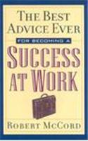 The Best Advice Ever for Becoming a Success at Work