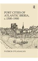 Port Cities of Atlantic Iberia, C. 1500-1900