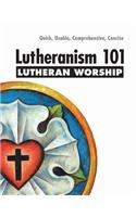 Lutheranism 101 Worship