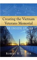 Creating the Vietnam Veterans Memorial: The Inside Story