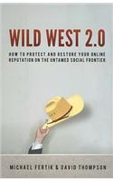 Wild West 2.0: How to Protect and Restore Your Online Reputation on the Untamed Social Frontier