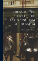 Crusades The Story Of The Latin Kingdom Of Jerusalem