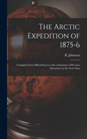 The Arctic Expedition of 1875-6 [microform]