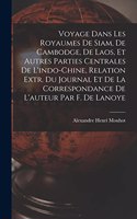 Voyage Dans Les Royaumes De Siam, De Cambodge, De Laos, Et Autres Parties Centrales De L'indo-Chine, Relation Extr. Du Journal Et De La Correspondance De L'auteur Par F. De Lanoye