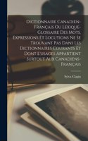 Dictionnaire canadien-français ou Lexique-glossaire des mots, expressions et locutions ne se trouvant pas dans les dictionnaires courants et dont l'usages appartient surtout aux Canadiens-français