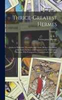 Thrice-greatest Hermes; Studies in Hellenistic Theosophy and Gnosis, Being a Translation of the Extant Sermons and Fragments of the Trismegistic Literature, With Prolegomena, Commentaries, and Notes; Volume 2