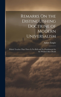 Remarks On the Distinguishing Doctrine of Modern Universalism: Which Teaches That There Is No Hell and No Punishment for the Wicked After Death