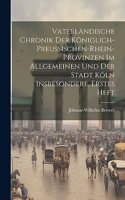 Vaterländische Chronik der Königlich-preussischen-Rhein-provinzen im Allgemeinen und der Stadt Köln Insbesondere, erstes Heft